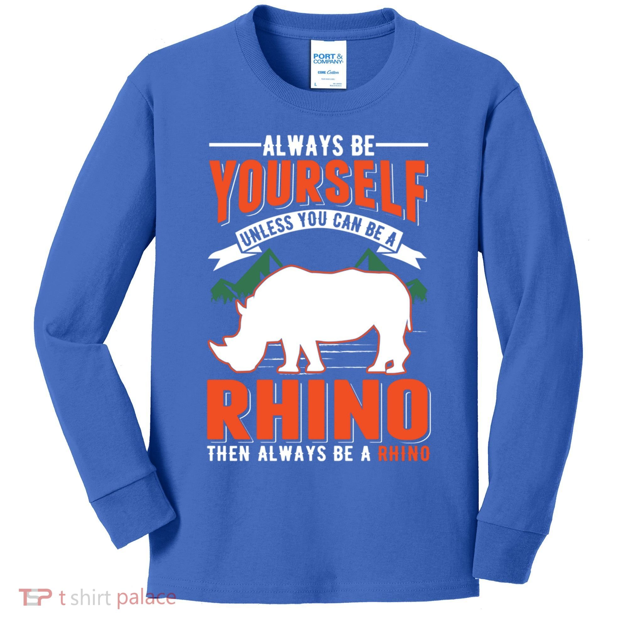 Always Be Yourself Unless You Can Be A Rhino Gift Kids Long Sleeve Shirt