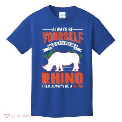 Always Be Yourself Unless You Can Be A Rhino Gift Kids T-Shirt