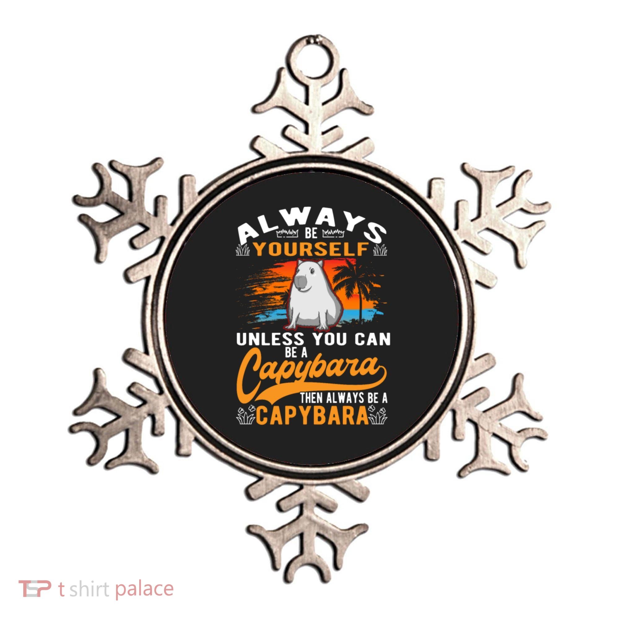 Always Be Yourself Unless You Can Be A Capybara Ornament