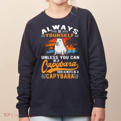 Always Be Yourself Unless You Can Be A Capybara Women's Sweatshirt