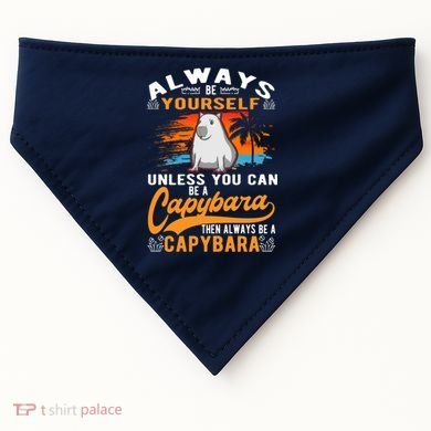 Always Be Yourself Unless You Can Be A Capybara USA-Made Doggie Bandana