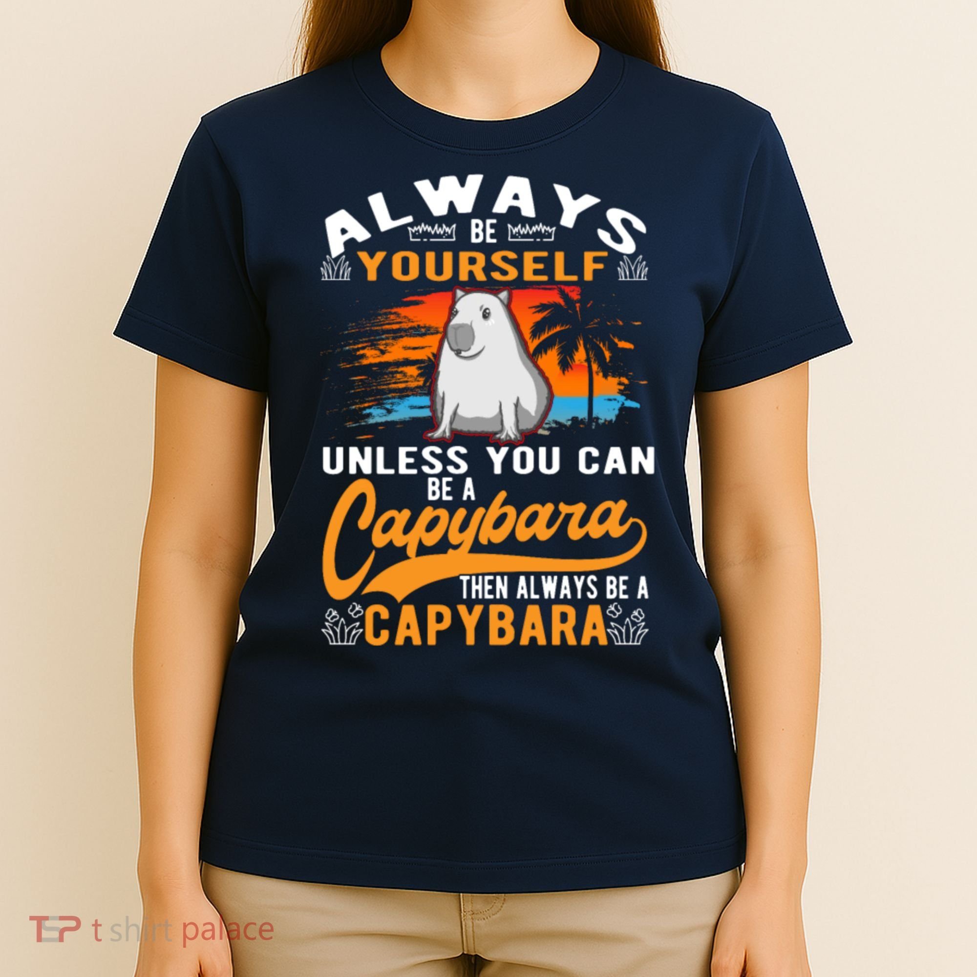 Always Be Yourself Unless You Can Be A Capybara T-Shirt