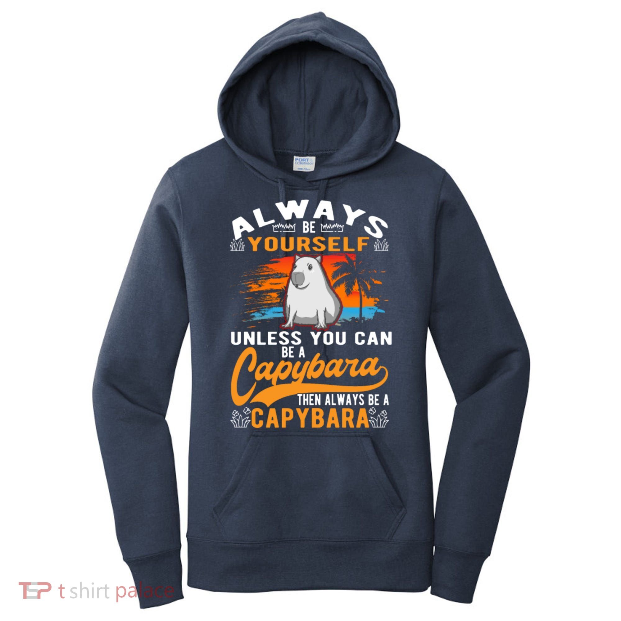 Always Be Yourself Unless You Can Be A Capybara Women's Hoodie