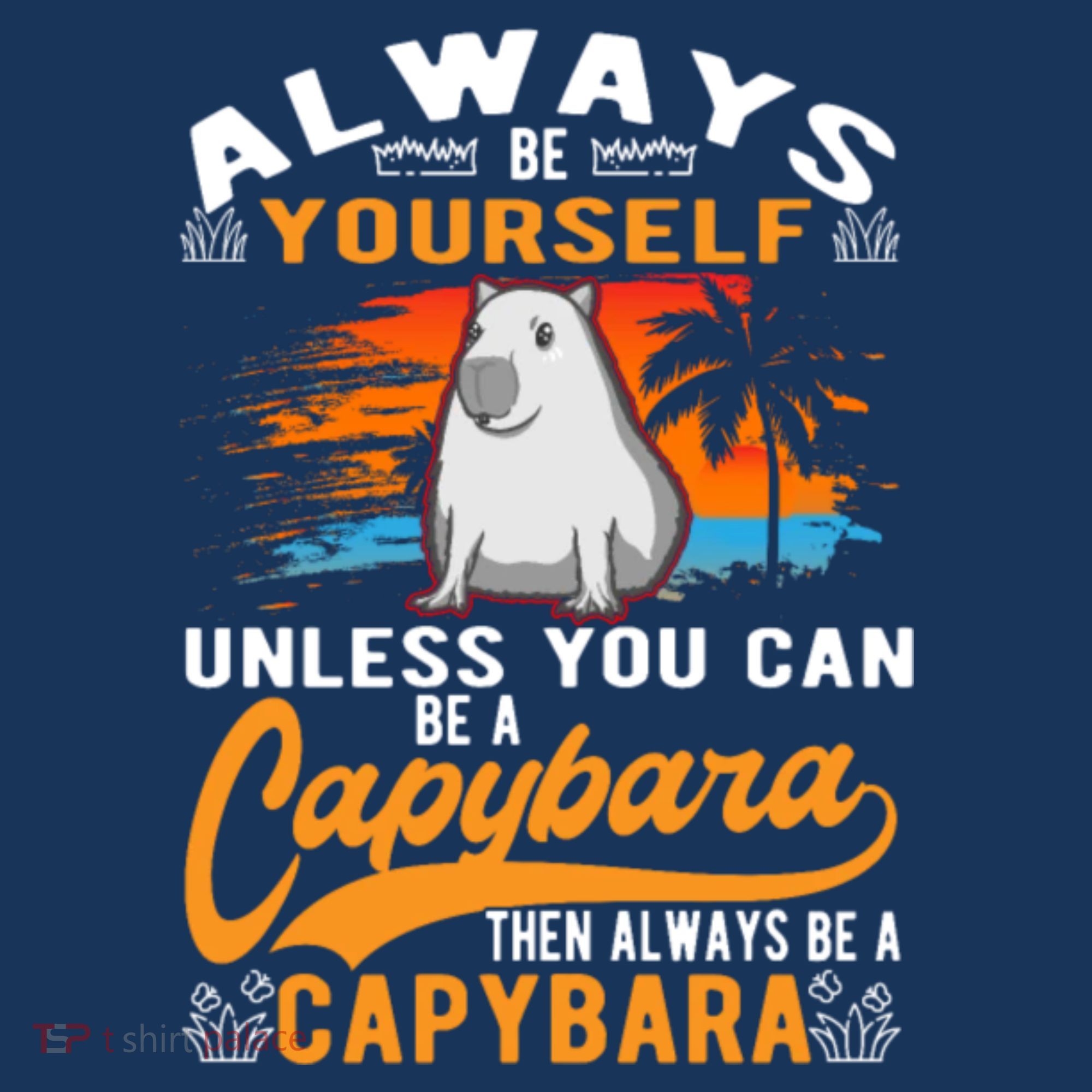 Always Be Yourself Unless You Can Be A Capybara Women's Hoodie