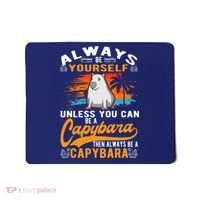 Always Be Yourself Unless You Can Be A Capybara Mousepad thumb 0