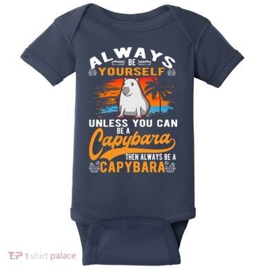 Always Be Yourself Unless You Can Be A Capybara Baby Bodysuit