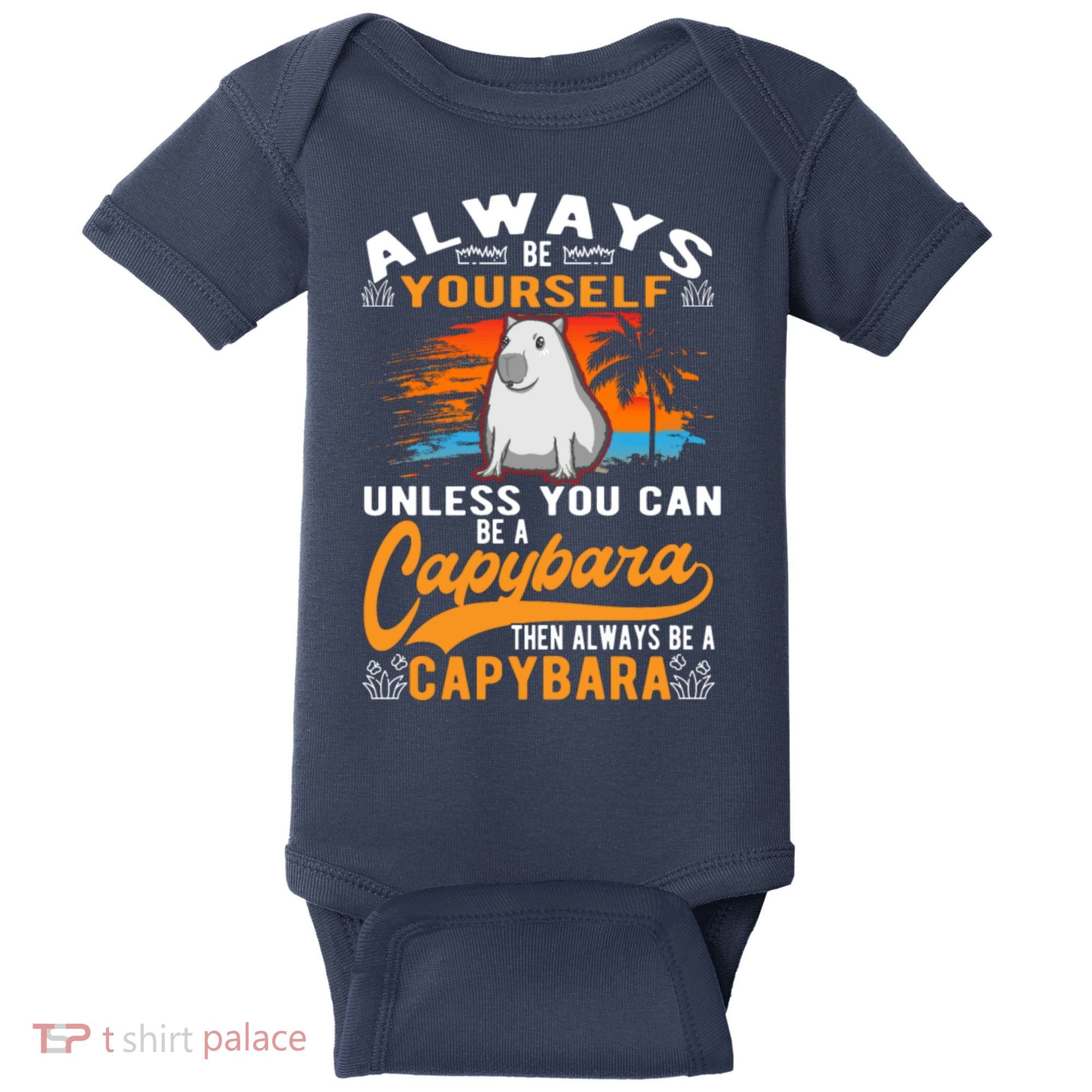 Always Be Yourself Unless You Can Be A Capybara Baby Bodysuit