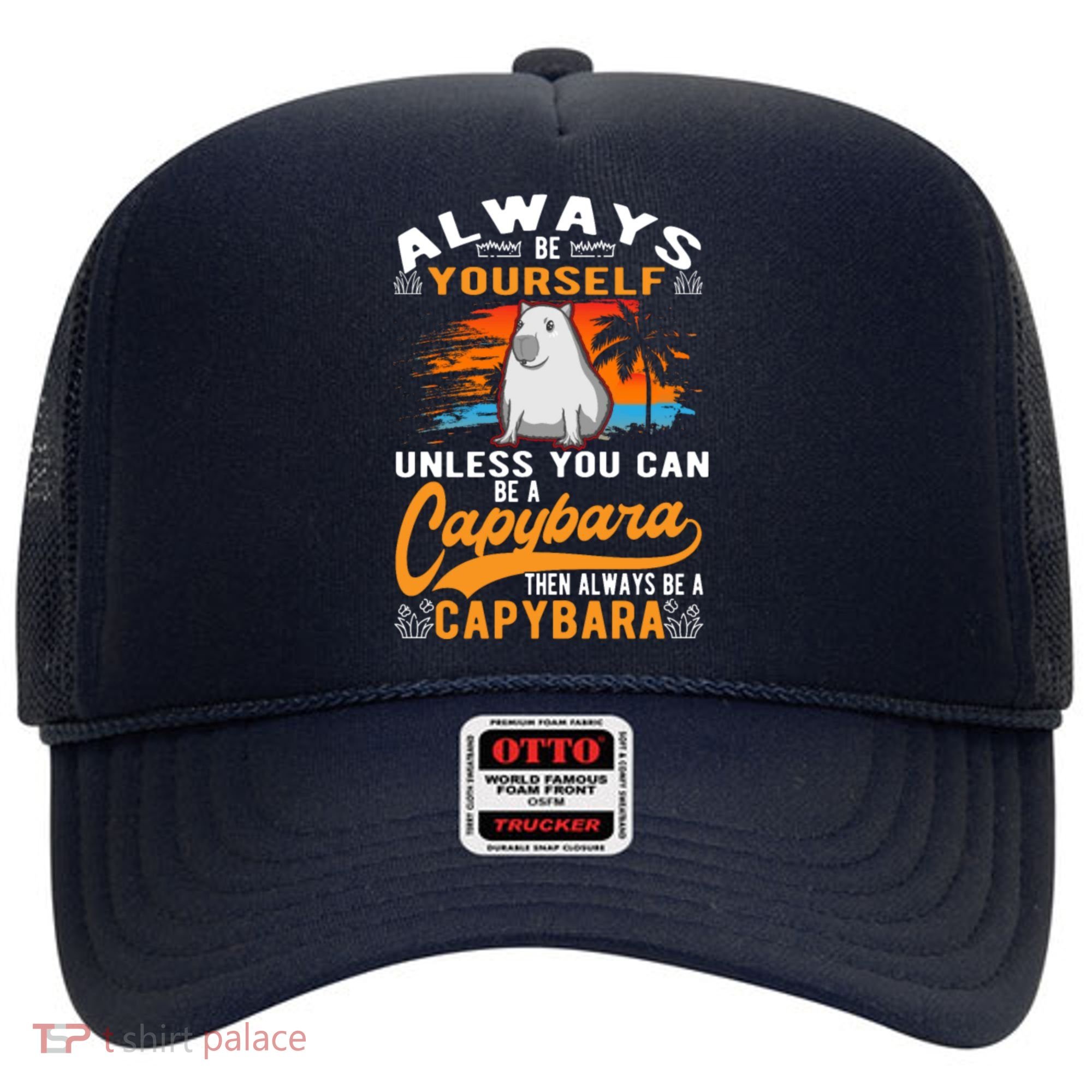 Always Be Yourself Unless You Can Be A Capybara Hat