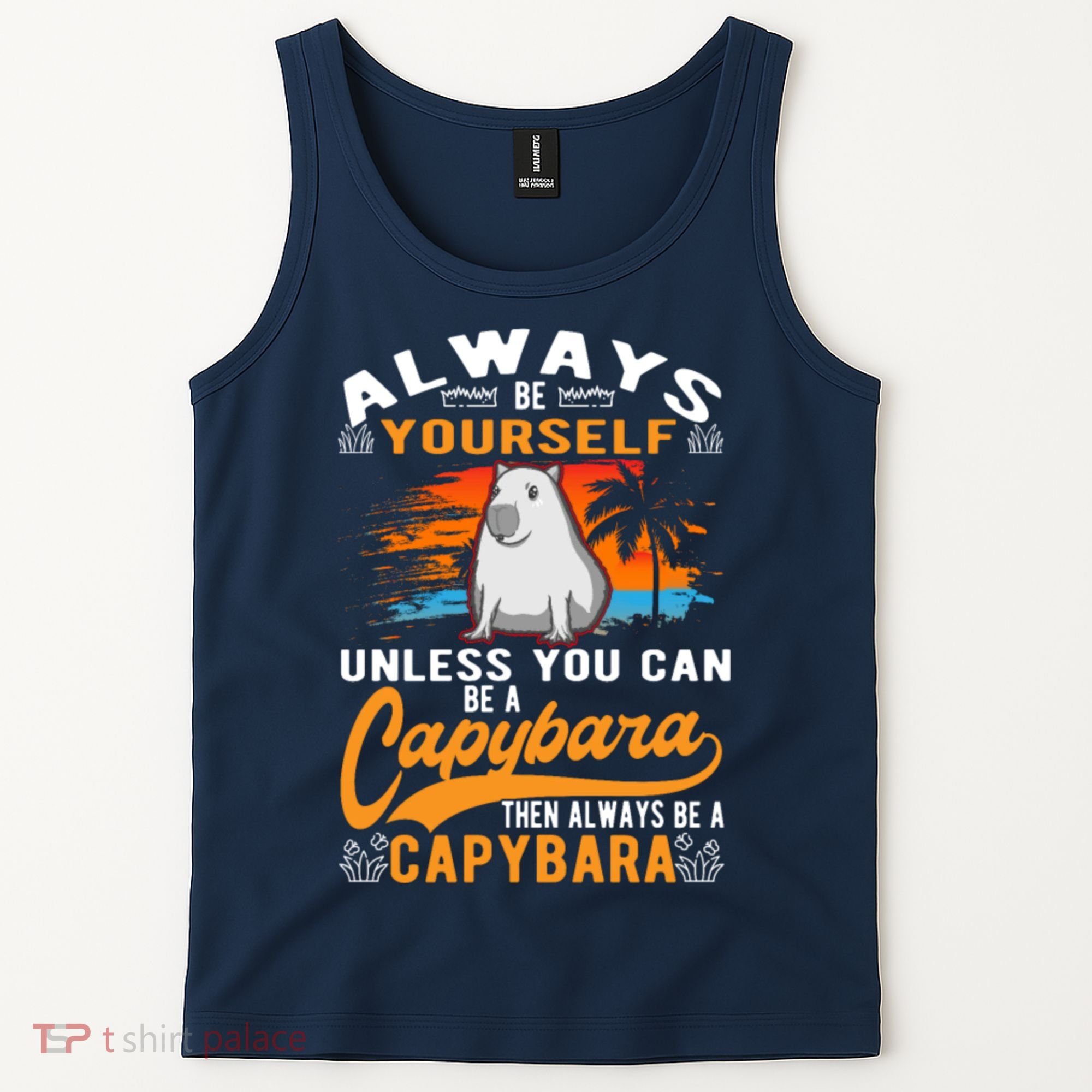 Always Be Yourself Unless You Can Be A Capybara Tank Top