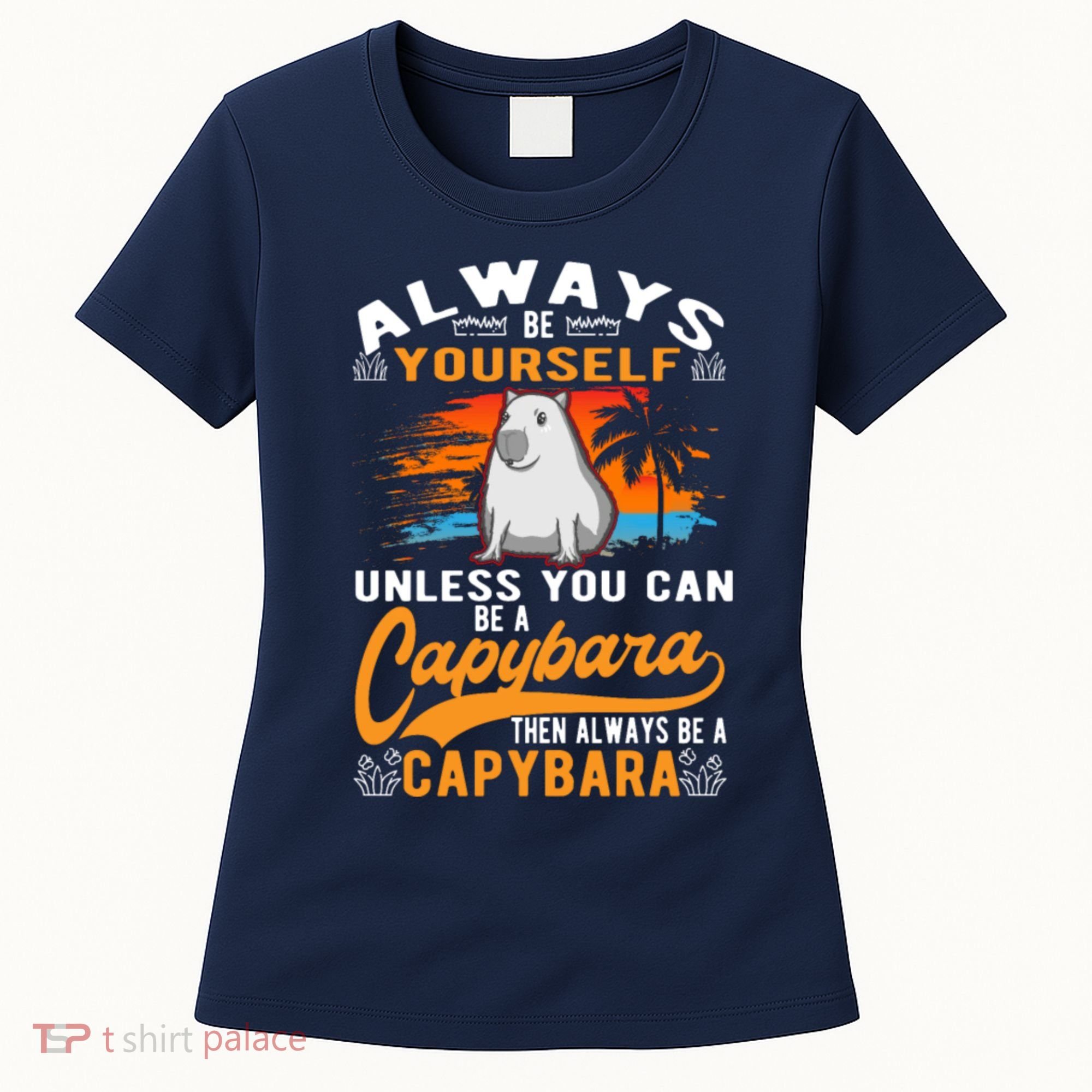 Always Be Yourself Unless You Can Be A Capybara Women's T-Shirt