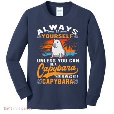 Always Be Yourself Unless You Can Be A Capybara Kids Long Sleeve Shirt