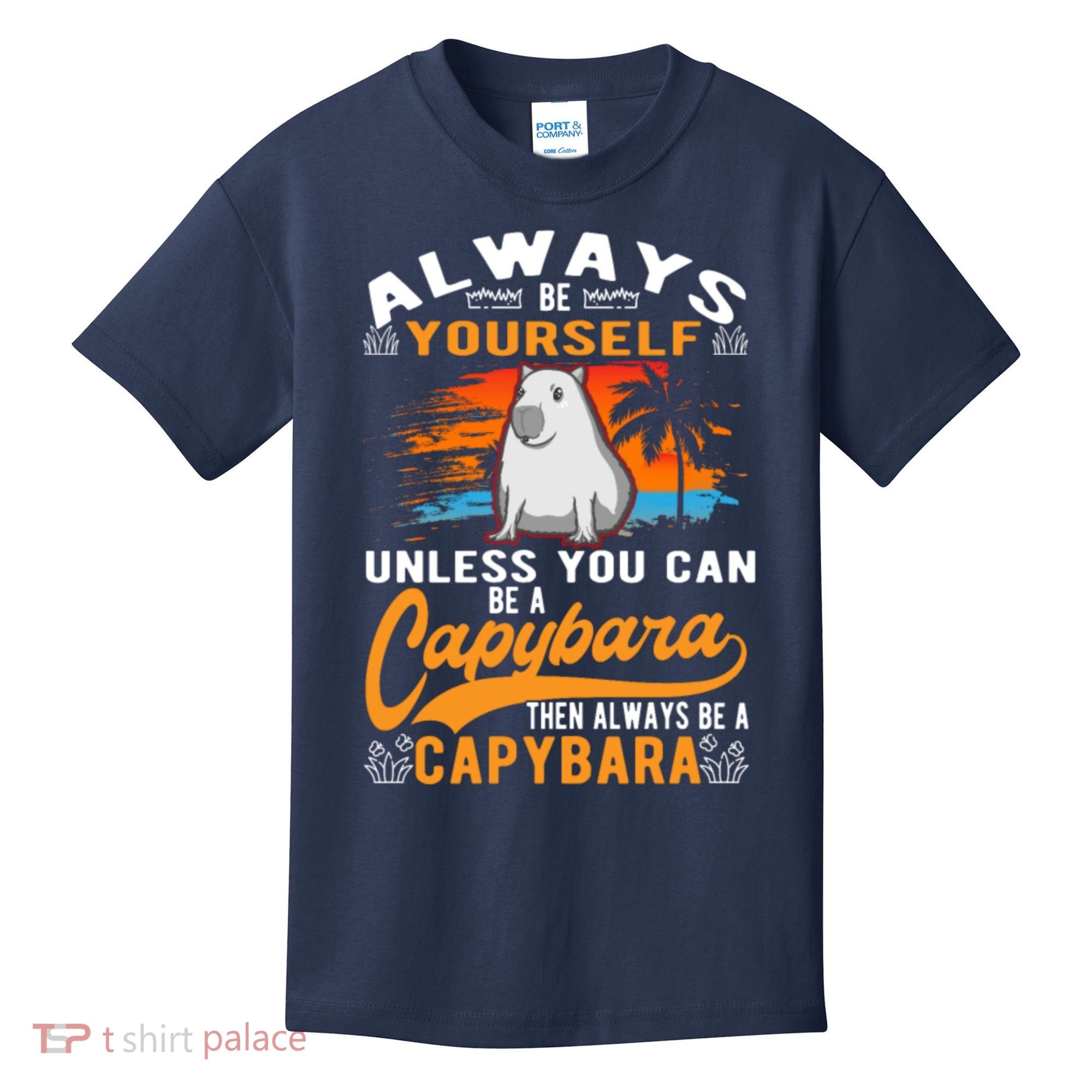 Always Be Yourself Unless You Can Be A Capybara Kids T-Shirt