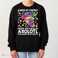 Always Be Yourself Unless You Can Be An Axolotl Lover Funny Women's Sweatshirt thumb 0