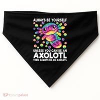 Always Be Yourself Unless You Can Be An Axolotl Lover Funny USA-Made Doggie Bandana thumb 0