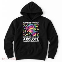 Always Be Yourself Unless You Can Be An Axolotl Lover Funny Hoodie thumb 0