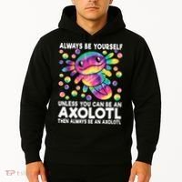 Always Be Yourself Unless You Can Be An Axolotl Lover Funny Hoodie thumb 2