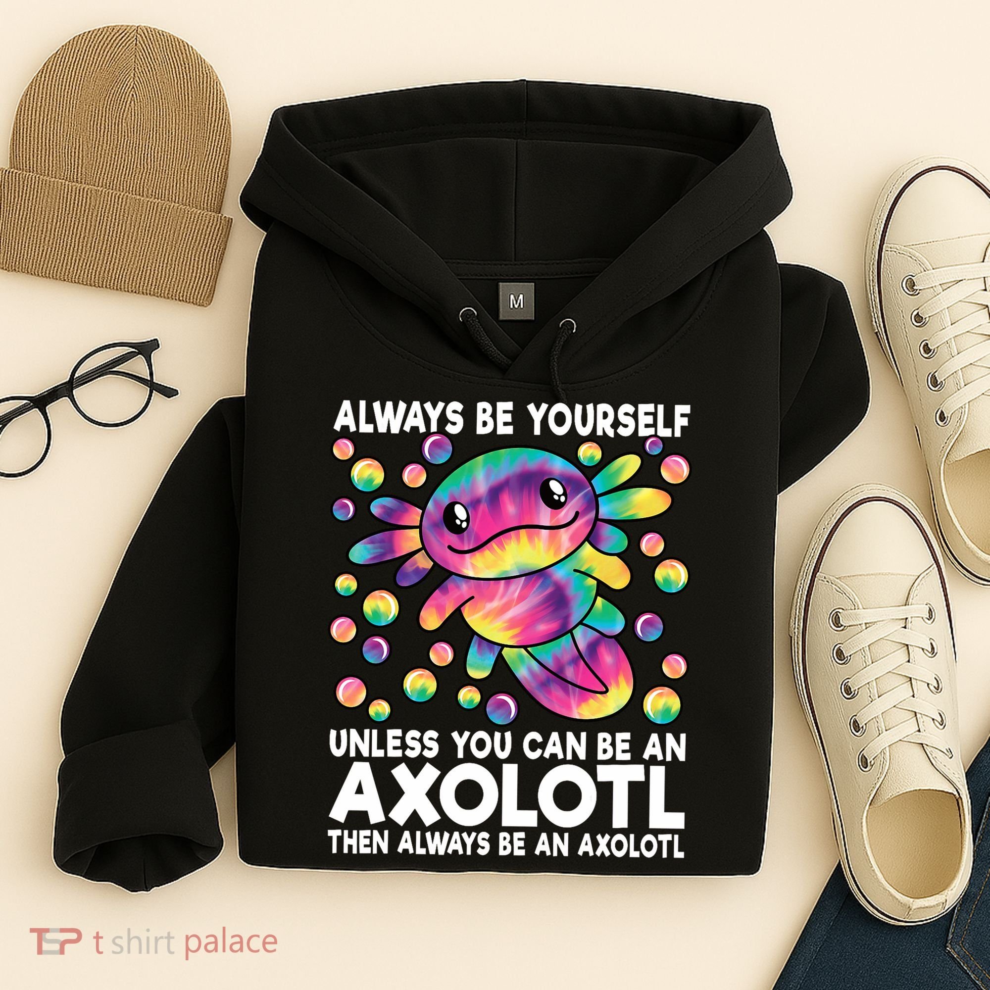 Always Be Yourself Unless You Can Be An Axolotl Lover Funny Hoodie