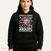 Always Be Yourself Unless You Can Be An Axolotl Lover Funny Hoodie thumb 5