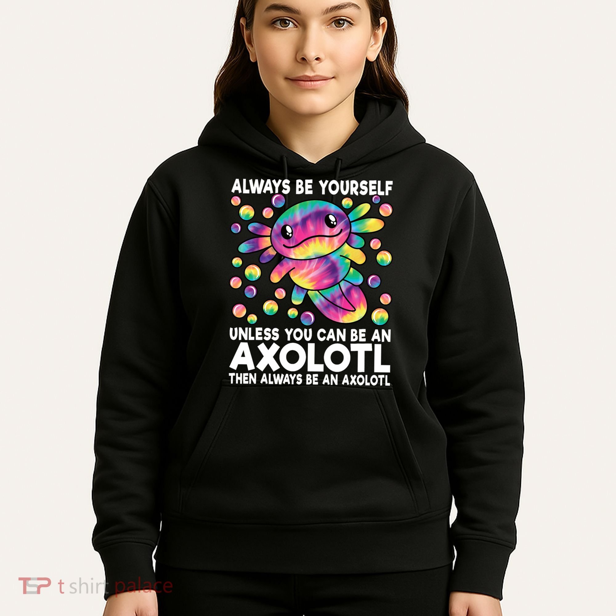 Always Be Yourself Unless You Can Be An Axolotl Lover Funny Hoodie
