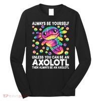 Always Be Yourself Unless You Can Be An Axolotl Lover Funny Long Sleeve Shirt thumb 0