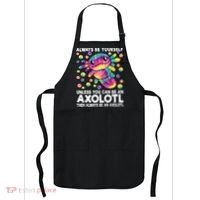 Always Be Yourself Unless You Can Be An Axolotl Lover Funny Apron thumb 0