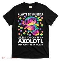 Always Be Yourself Unless You Can Be An Axolotl Lover Funny T-Shirt thumb 0