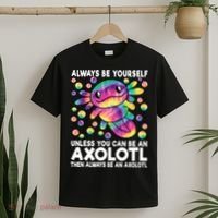 Always Be Yourself Unless You Can Be An Axolotl Lover Funny T-Shirt thumb 2