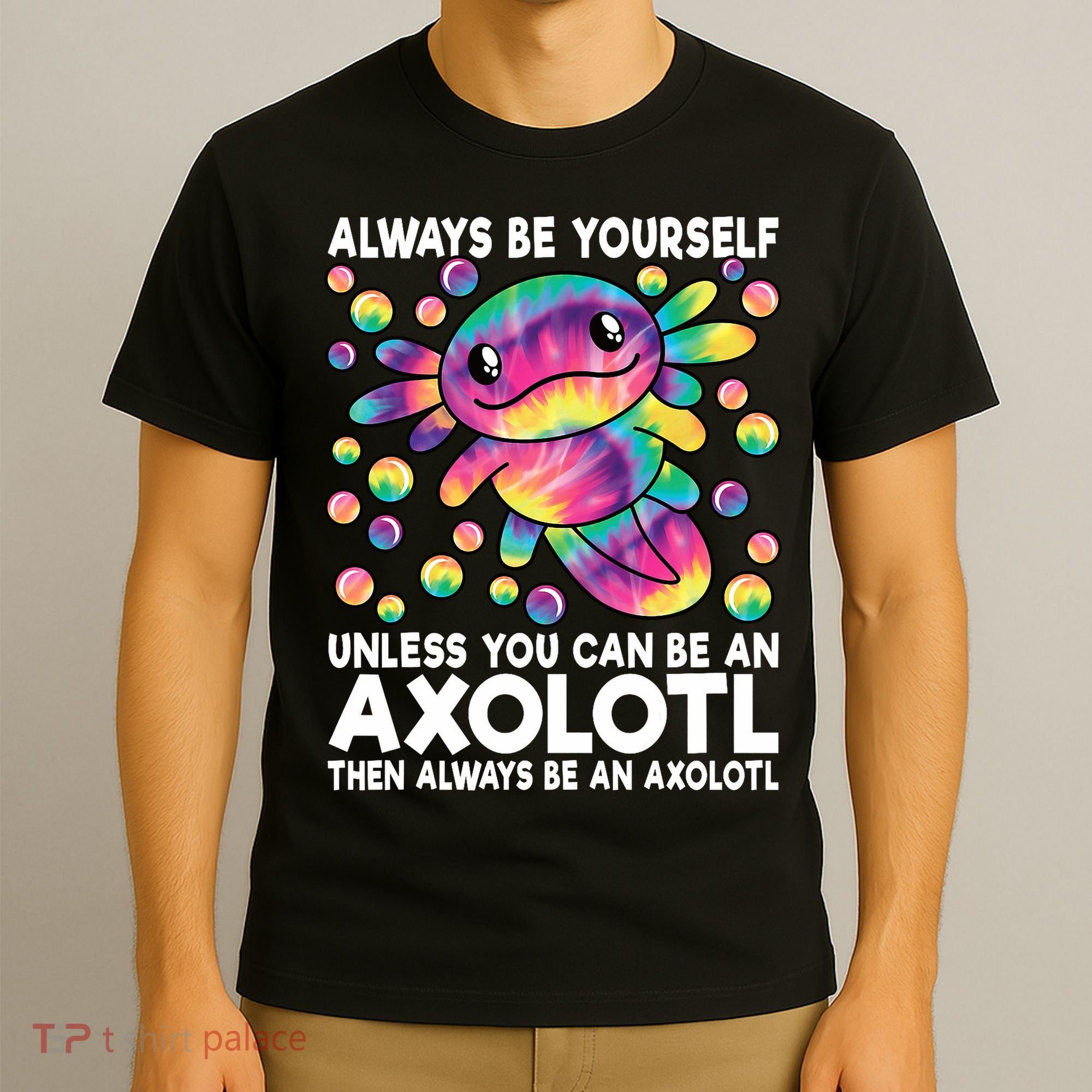 Always Be Yourself Unless You Can Be An Axolotl Lover Funny T-Shirt