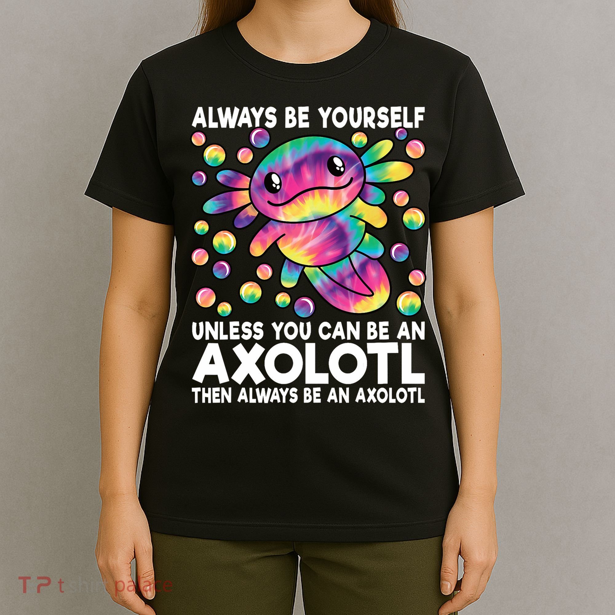Always Be Yourself Unless You Can Be An Axolotl Lover Funny T-Shirt