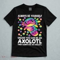 Always Be Yourself Unless You Can Be An Axolotl Lover Funny T-Shirt thumb 5
