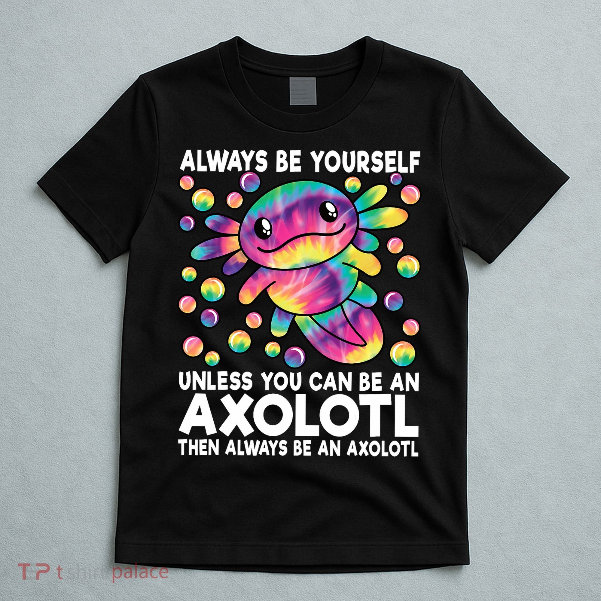 Always Be Yourself Unless You Can Be An Axolotl Lover Funny T-Shirt