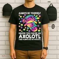 Always Be Yourself Unless You Can Be An Axolotl Lover Funny T-Shirt thumb 6