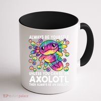 Always Be Yourself Unless You Can Be An Axolotl Lover Funny Coffee Mug thumb 1