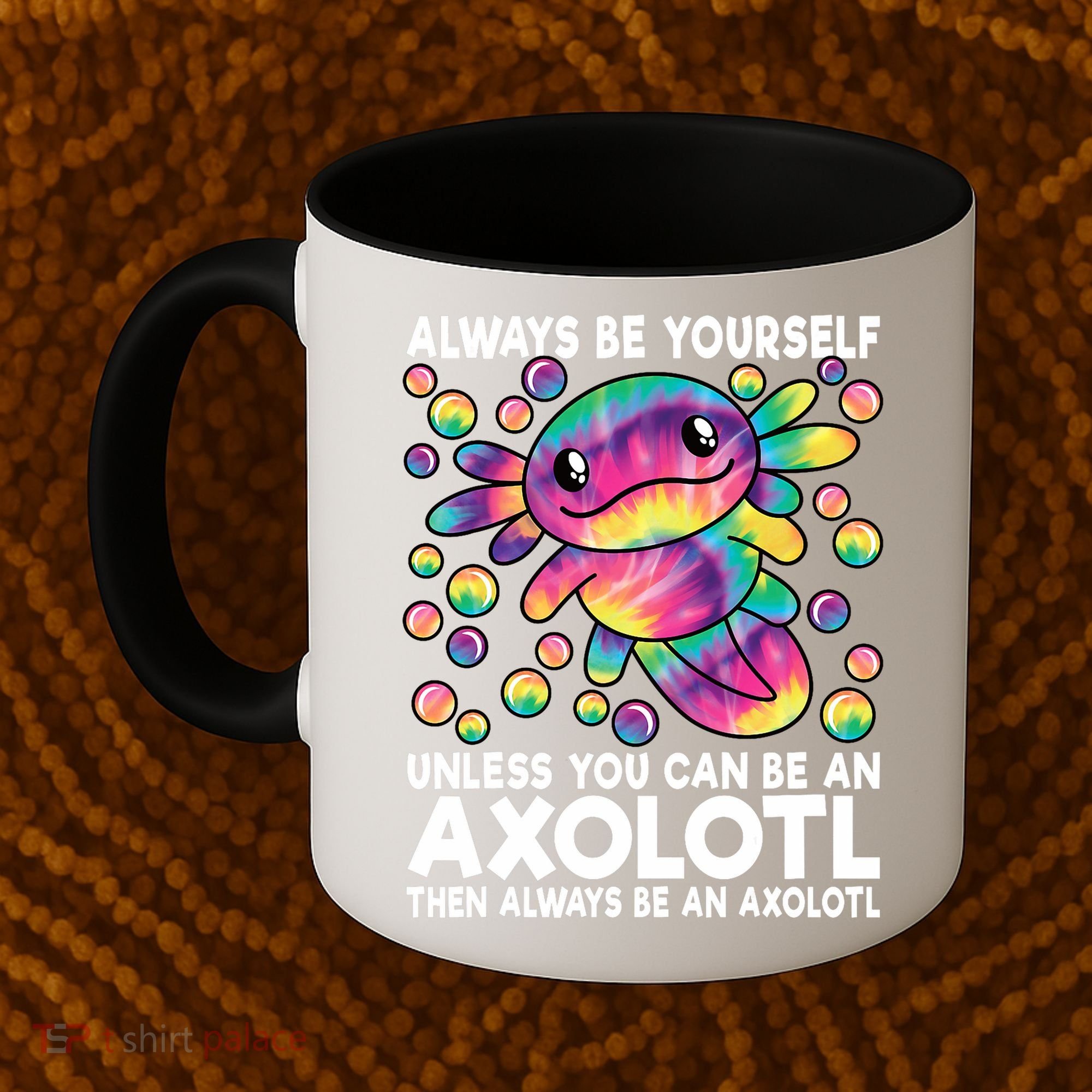 Always Be Yourself Unless You Can Be An Axolotl Lover Funny Coffee Mug