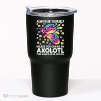 Always Be Yourself Unless You Can Be An Axolotl Lover Funny Tumbler thumb 0