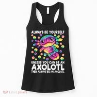 Always Be Yourself Unless You Can Be An Axolotl Lover Funny Women's Tank Top thumb 0
