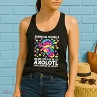 Always Be Yourself Unless You Can Be An Axolotl Lover Funny Women's Tank Top thumb 2