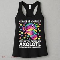 Always Be Yourself Unless You Can Be An Axolotl Lover Funny Women's Tank Top thumb 3