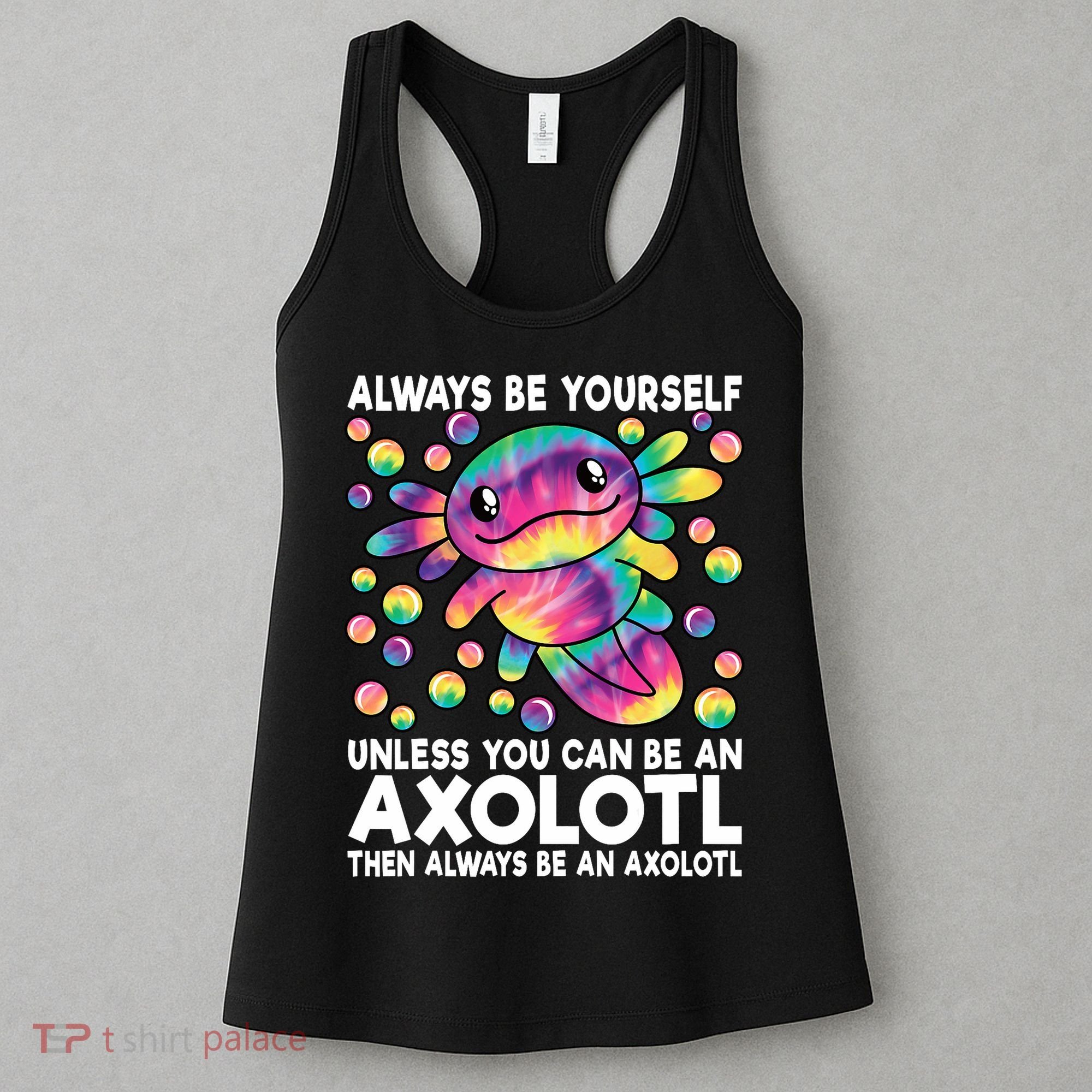 Always Be Yourself Unless You Can Be An Axolotl Lover Funny Women's Tank Top