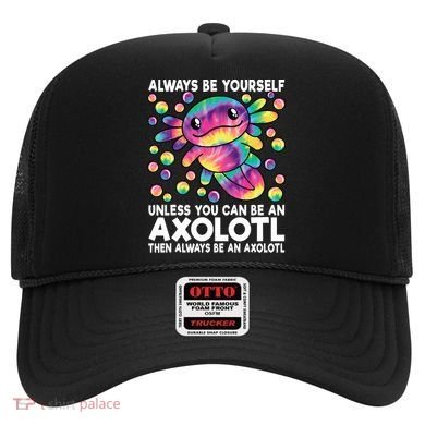 Always Be Yourself Unless You Can Be An Axolotl Lover Funny Hat