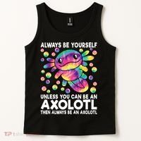 Always Be Yourself Unless You Can Be An Axolotl Lover Funny Tank Top thumb 2