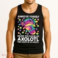 Always Be Yourself Unless You Can Be An Axolotl Lover Funny Tank Top thumb 3