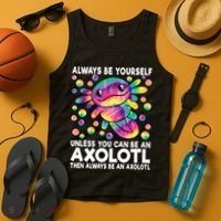 Always Be Yourself Unless You Can Be An Axolotl Lover Funny Tank Top thumb 4