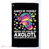 Always Be Yourself Unless You Can Be An Axolotl Lover Funny Golf Towel thumb 0