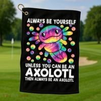 Always Be Yourself Unless You Can Be An Axolotl Lover Funny Golf Towel thumb 1