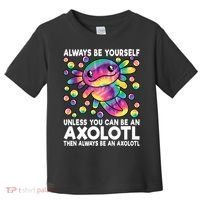 Always Be Yourself Unless You Can Be An Axolotl Lover Funny Toddler T-Shirt thumb 0