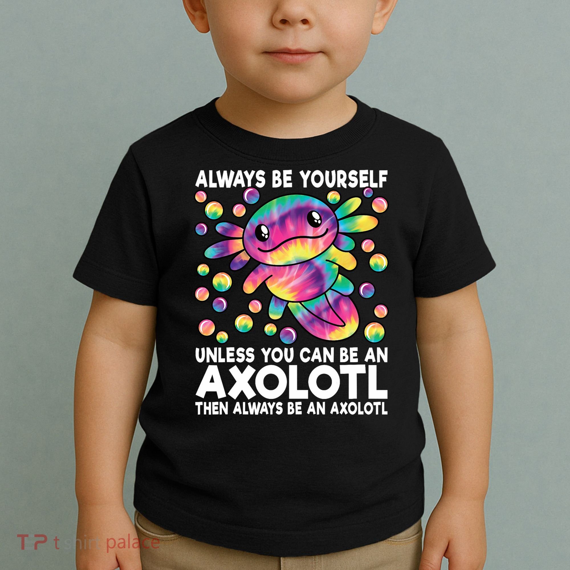Always Be Yourself Unless You Can Be An Axolotl Lover Funny Toddler T-Shirt