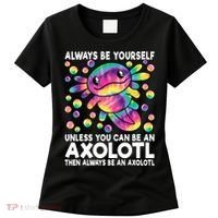 Always Be Yourself Unless You Can Be An Axolotl Lover Funny Women's T-Shirt thumb 0