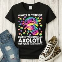 Always Be Yourself Unless You Can Be An Axolotl Lover Funny Women's T-Shirt thumb 3
