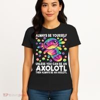 Always Be Yourself Unless You Can Be An Axolotl Lover Funny Women's T-Shirt thumb 4